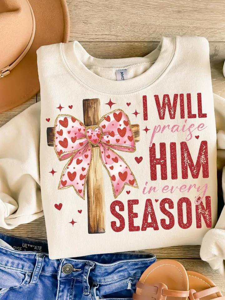 Valentine Jesus, I Will Praise Him Every Season Png, Valentine Shirt Design, Love Jesus Design,Valentine Jesus Png,Valentine Design Download