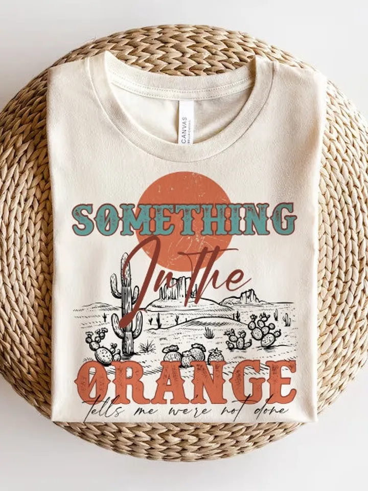 Something in the Orange Png-Western Sublimation Digital Design Download, Western Cowboy PNG, Country Shirt PNG