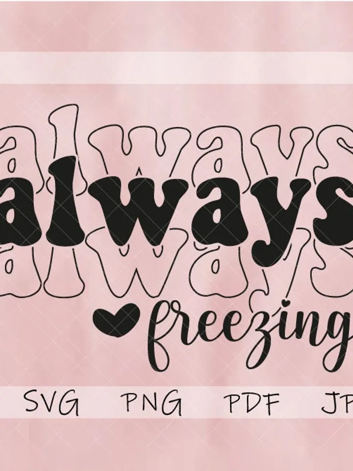 Always Freezing SVG PNG PDF, Freezing Season Svg, Always Cold Svg, Winter Vibes Svg, Literally Freezing Svg, Christmas Jumper, Winter Svg