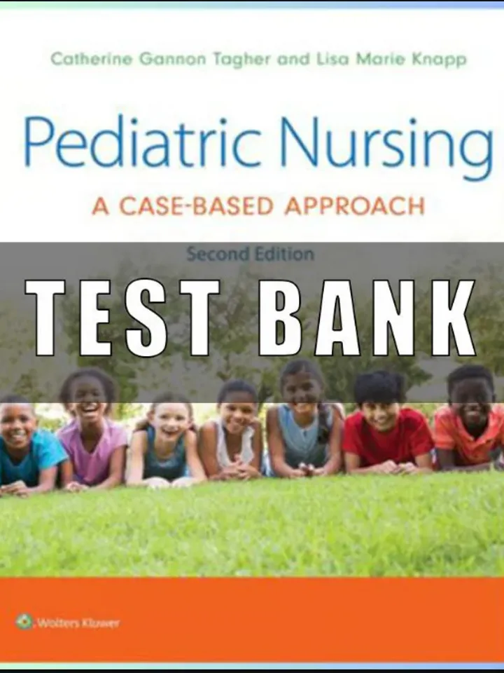 TEST BANK Pediatric Nursing A Case-Based Approach 2ND Edition