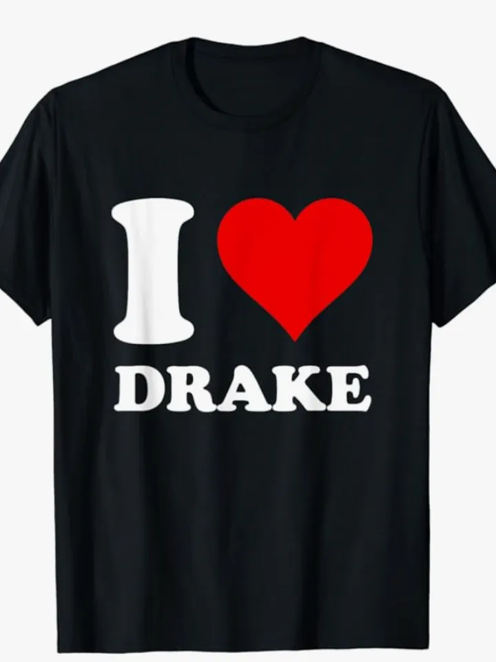 I Love Drake Shirt