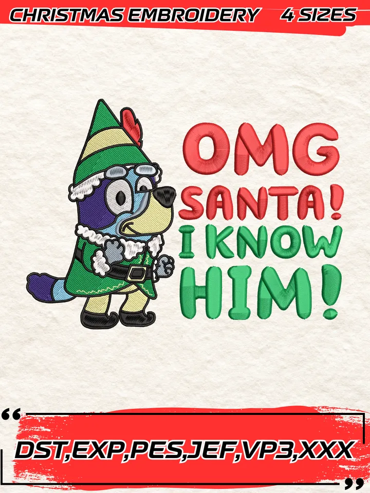 Omg Santa I Know Him Bluey Embroidery Design, Santa Bluey Elf Embroidery Digitizing File,4 Sizes, Digital Download