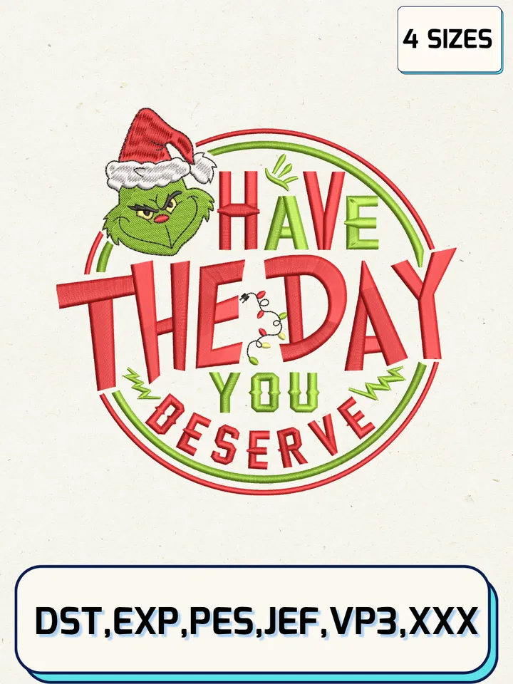 Grinch Have The Day You Deserve Embroidery Design,Christmas Embroidery Designs,Machine Embroidery Files,Grinch Embroidery Design,4 Sizes