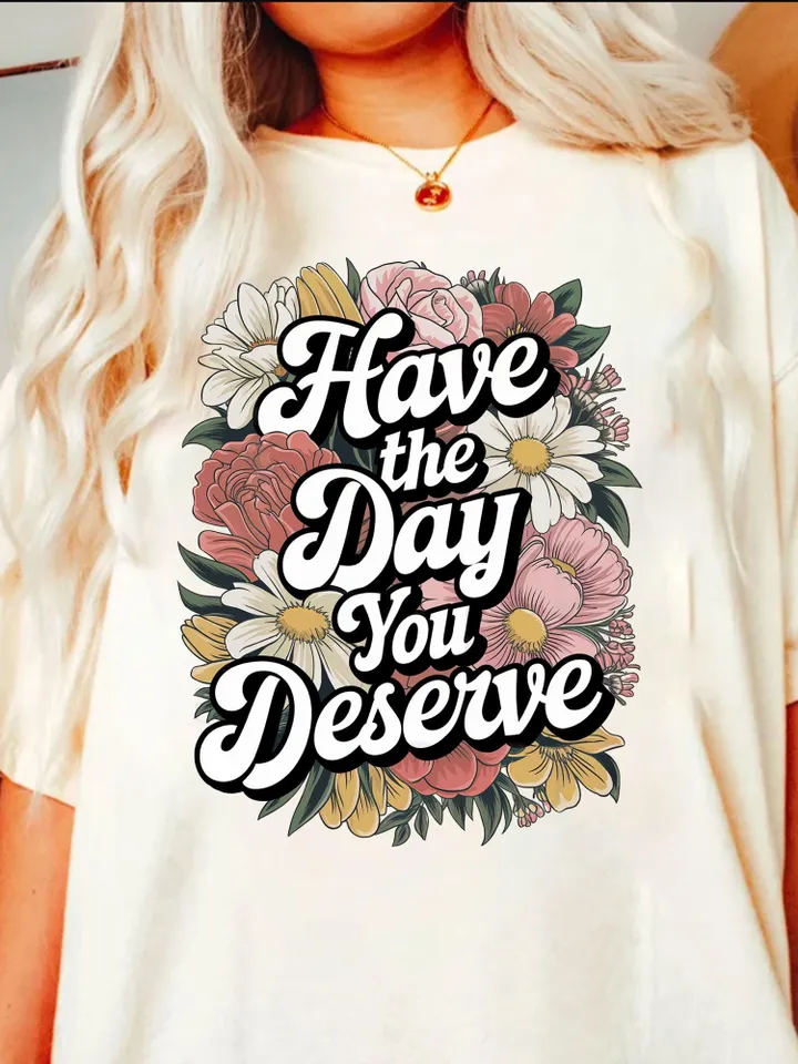 Have The Day You Deserve png - Funny png - Print File - Funny Sublimation Design - Sarcastic png - Digital Download
