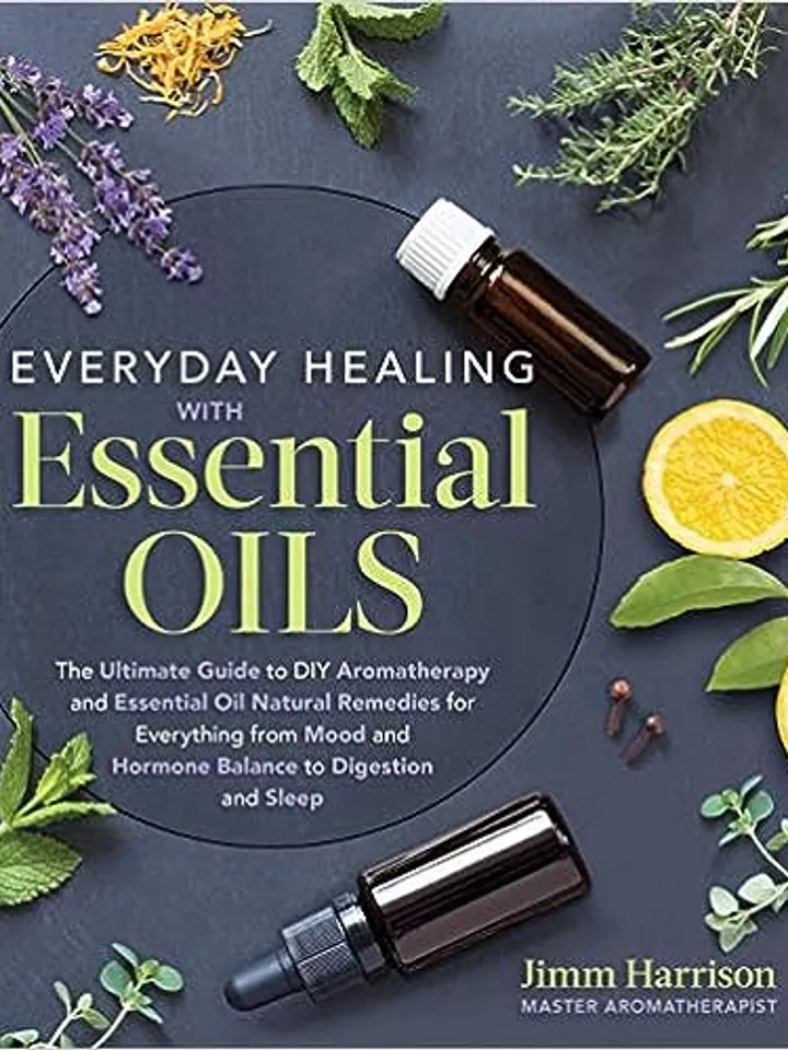 Everyday Healing with Essential Oils: The Ultimate Guide to DIY Aromatherapy and Essential Oil Natural Remedies