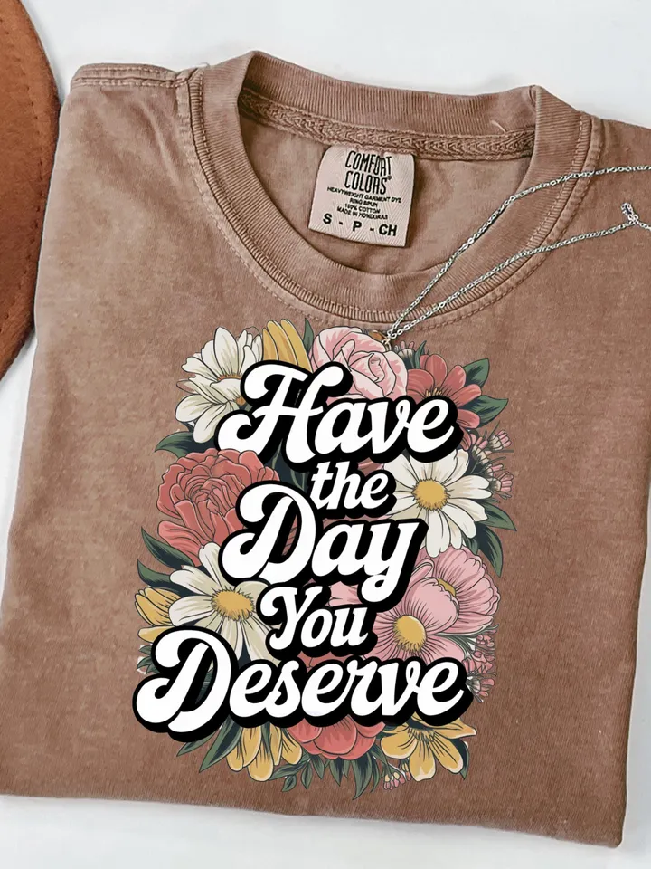 Have The Day You Deserve png - Funny png - Print File - Funny Sublimation Design - Sarcastic png - Digital Download