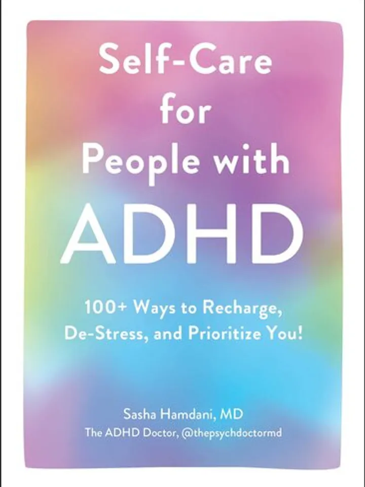 Self-Care for People with ADHD: 100 Ways to Recharge, De-Stress, and Prioritize You!  by Sasha Hamdani
