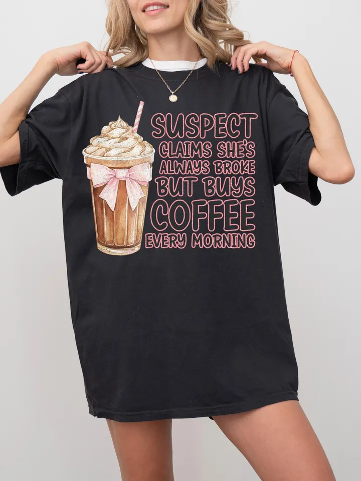 Suspect Claims Shes Broke But Always Has Money For Coffee Png, Suspect Claims Png, Trending Png, Preppy Digital Download, Suspect Trendy Png
