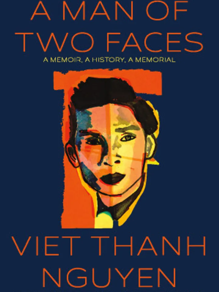 A Man of Two Faces: A Memoir, A History, A Memorial by Viet Thanh Nguyen