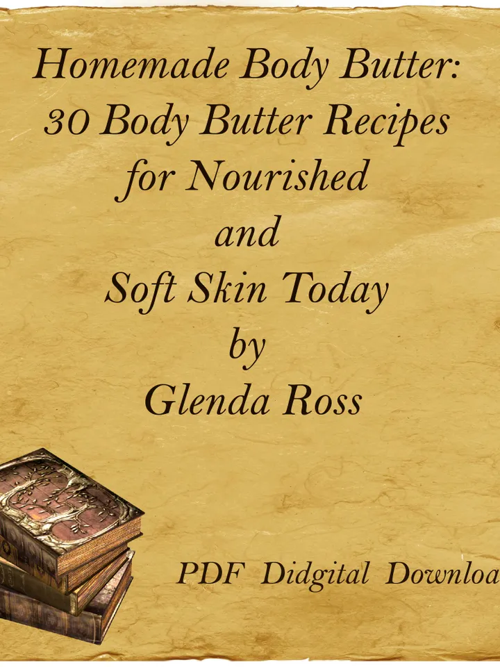 Homemade Body Butter: 30 Body Butter Recipes for Nourished and Soft Skin Today by Glenda Ross, PDF, Digital Download
