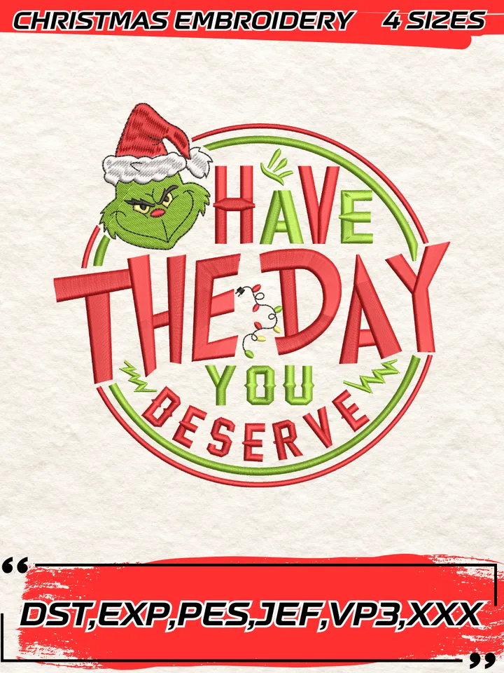 Grinch Have The Day You Deserve Embroidery Design ,Grinch Christmas Embroidery Design,Christmas Embroidery Design,4 Sizes,Digital Download