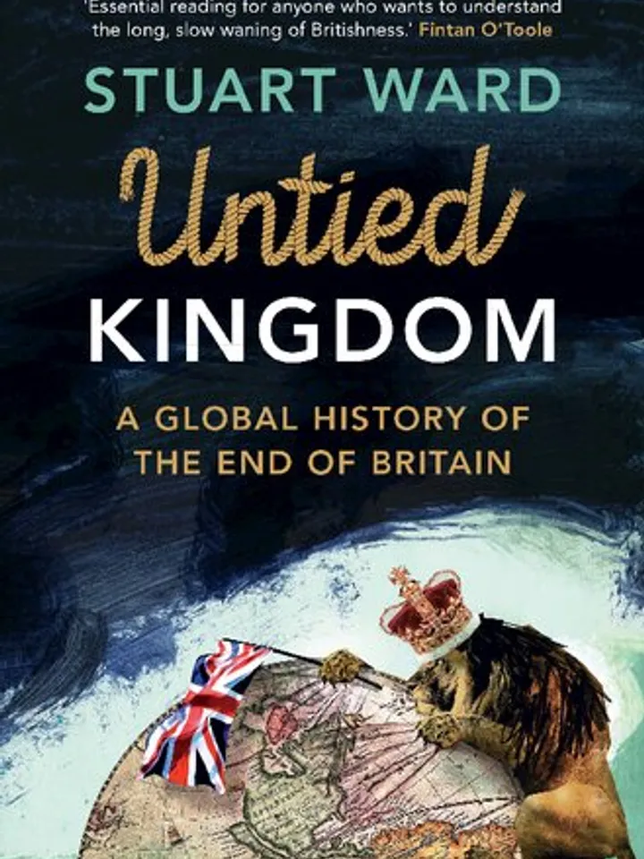 Untied Kingdom  A Global History of the End of Britain by Stuart Ward