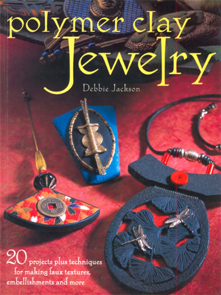 Polymer Clay Jewelry: 20 Projects Plus Techniques for Making Faux Textures, Embbellishments, and More