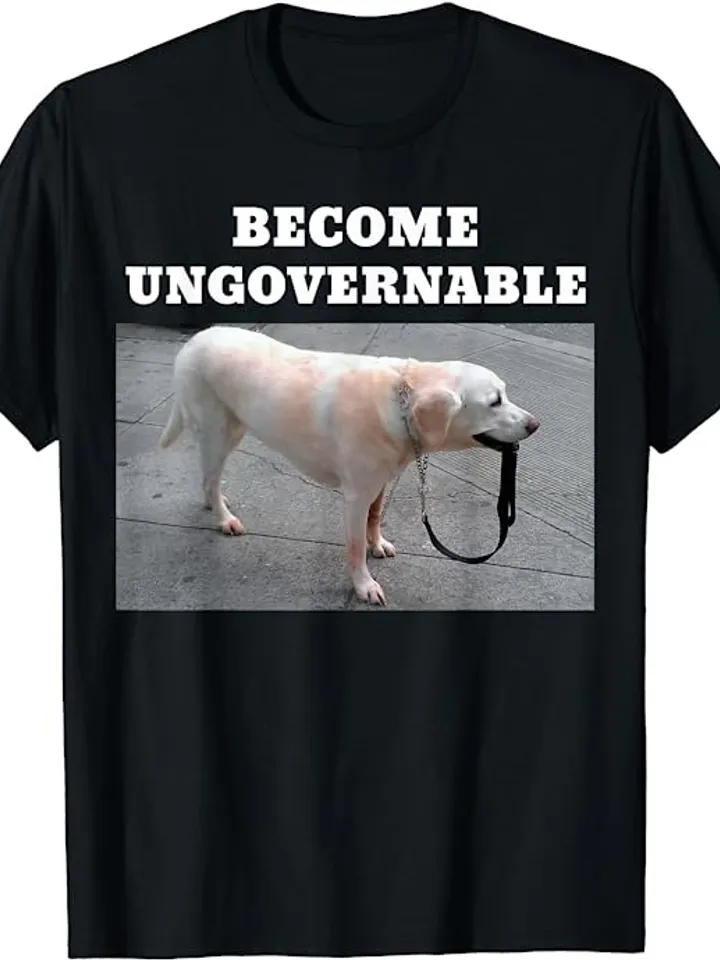 Become Ungovernable Meme T-Shirt
