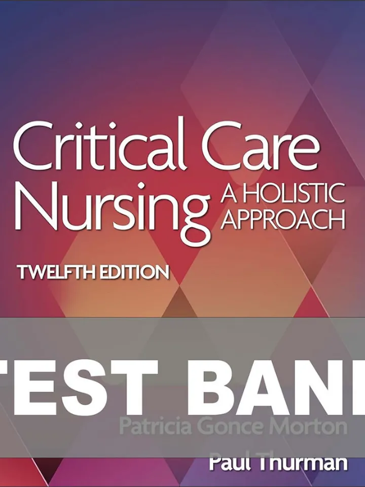 Test Bank for Critical Care Nursing A Holistic Approach 12th Edition