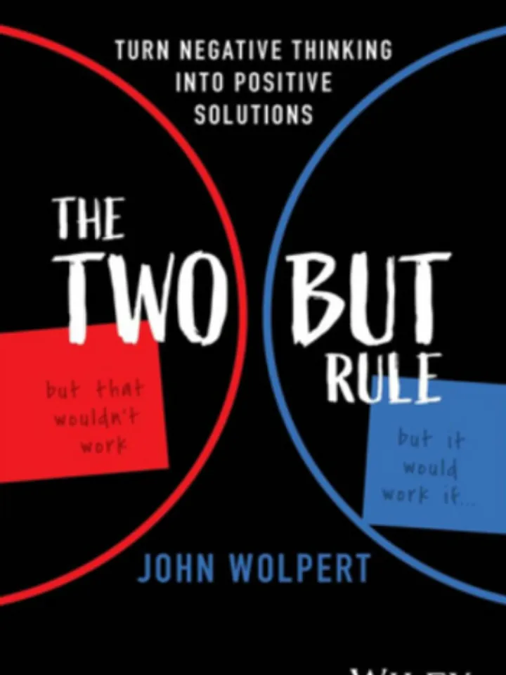 The Two But Rule: Turn Negative Thinking Into Positive Solutions Kindle Edition by John Wolpert
