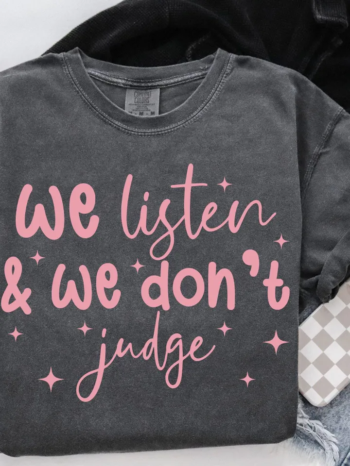 We Listen and We Don't Judge PNG Digital Download File,Funny PNG,Trending PNG,Popular png, t-shirt,shirt sublimation,Viral Tiktok phrase