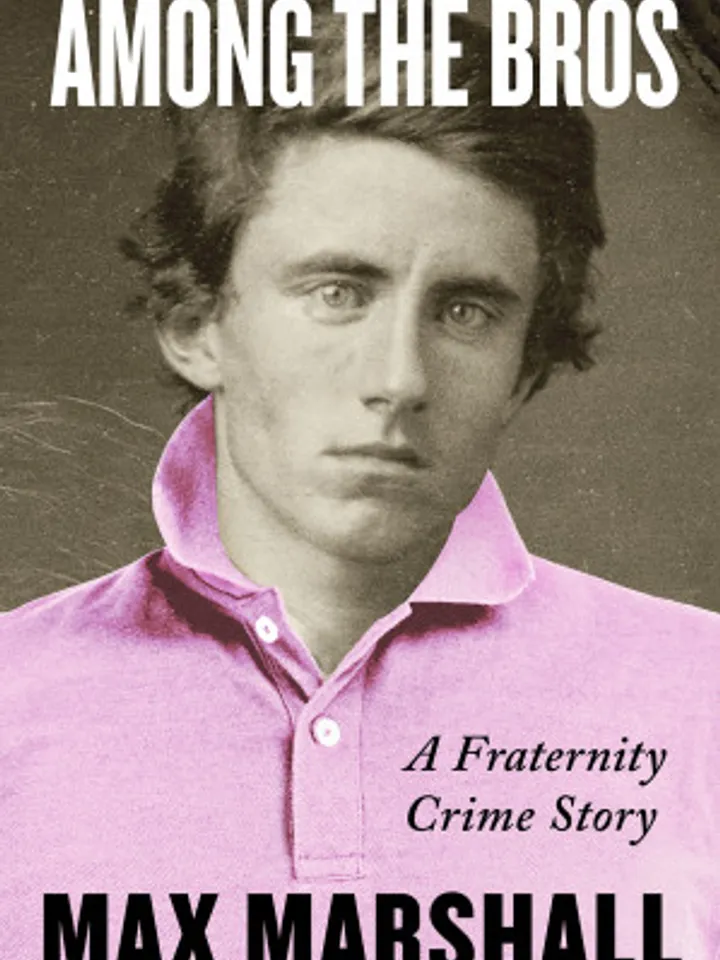 Among the Bros A Fraternity Crime Story by Max Marshall