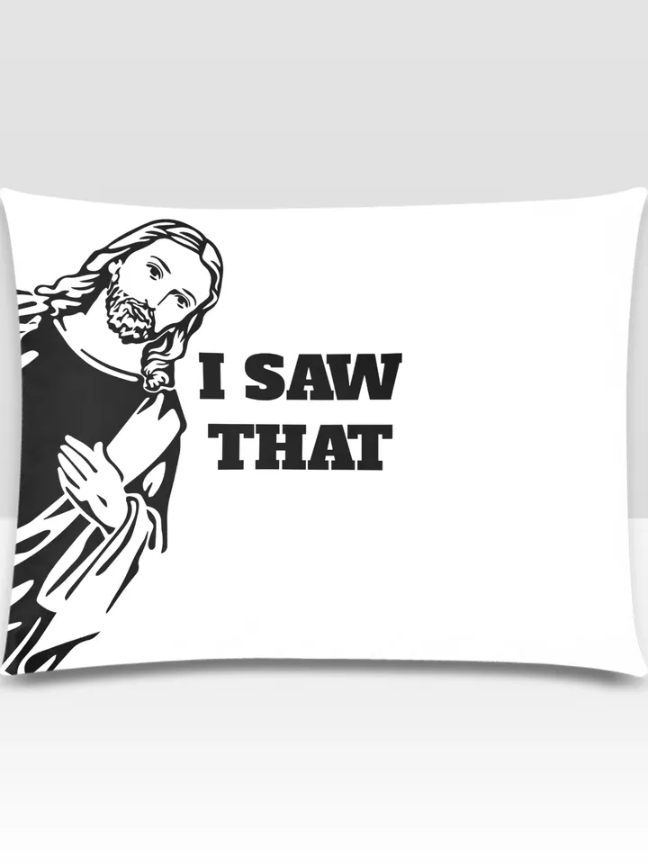 I saw That Jesus Pillow Case