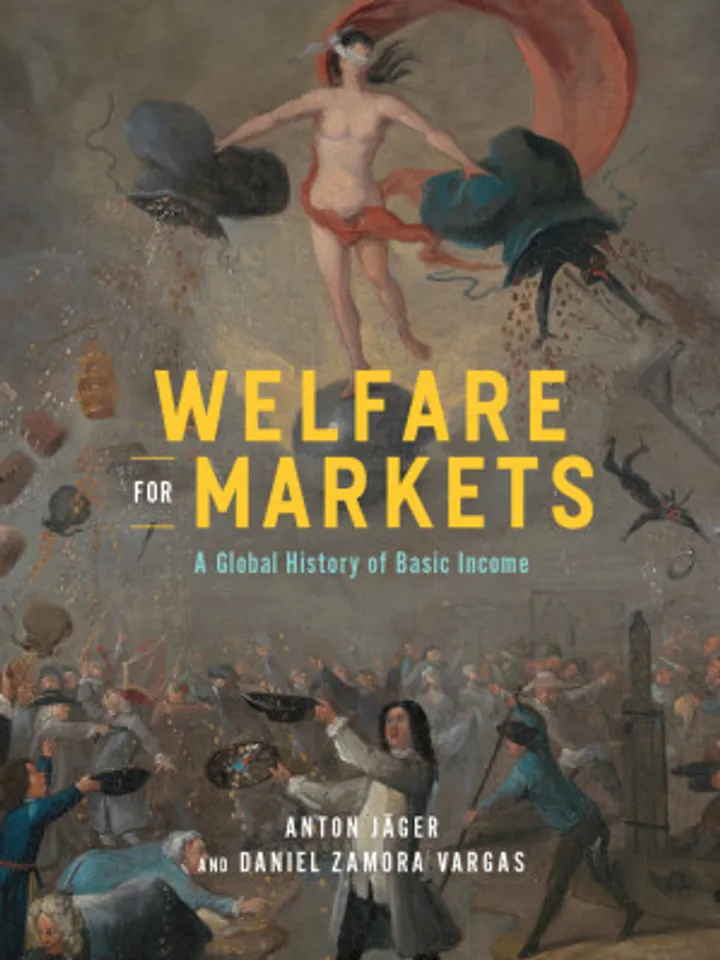 Welfare for Markets A Global History of Basic Income (The Life of Ideas)