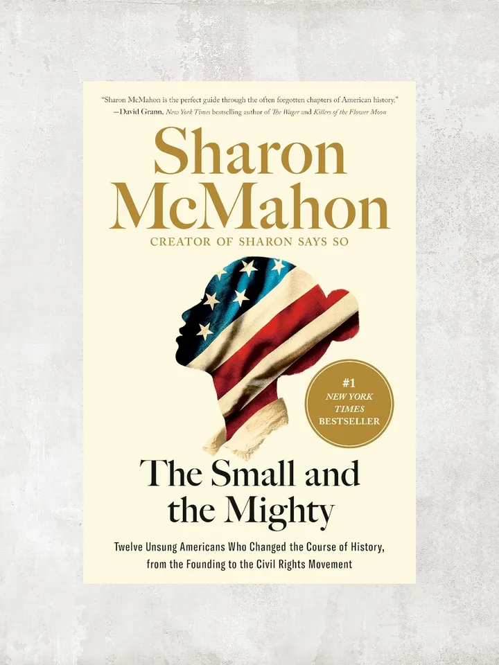 The Small and the Mighty: Twelve Unsung Americans Who Changed the Course of History, from the Founding to the Civil Rights Movement / by Sharon McMahon / Ebook