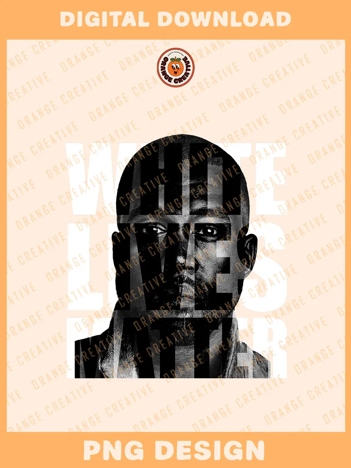 White Lives Matter Ka.nye West Bootleg T-shirt PNG, Rap Bootleg Template, Graphic Hip Hop 90s Bootleg PNG Files, Custom Bootleg Rap Tee, Digital Download