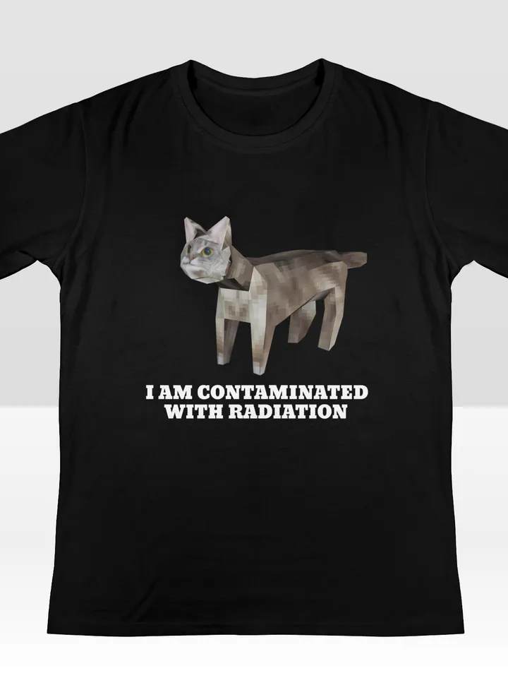I Am Contaminated With Radiation Cat Meme Shirt