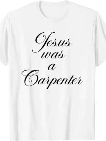 Jesus was a Carpenter Shirt $27.00