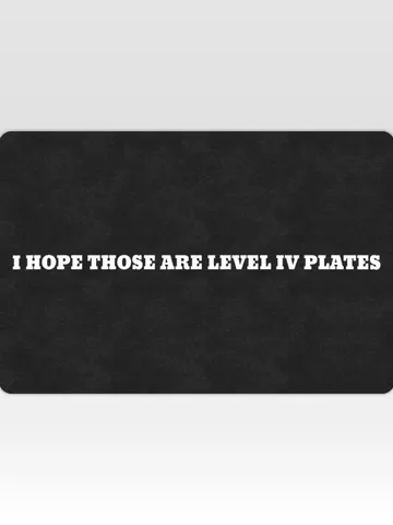 I Hope Those Are Level IV Plates DoorMat $48.00