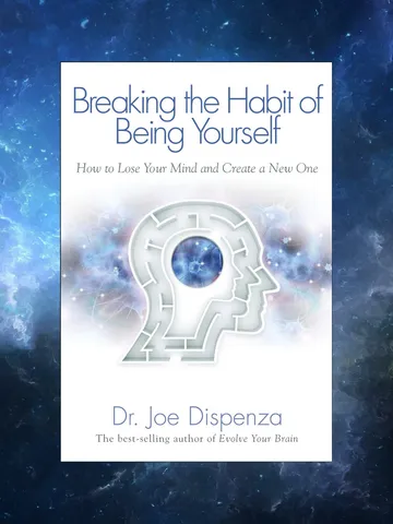 Breaking the Habit of Being Yourself: How to Lose Your Mind and Create a New One by Joe Dispenza / Digital Book $1.95