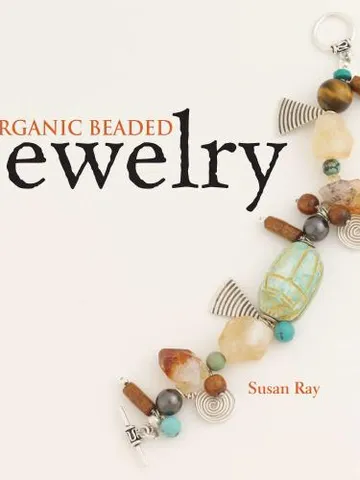 Organic Beaded Jewelry: Natural Designs & Craft Techniques