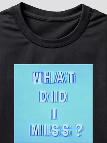 WHAT DID I MISS Shirt $19.97