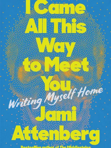 I Came All This Way to Meet You Writing Myself Home by Jami Attenberg Digital Download Ebook Book PDF $2.49