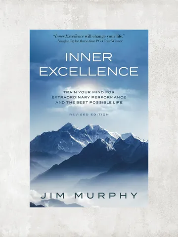 Inner Excellence: Train Your Mind for Extraordinary Performance and the Best Possible life / by Jim Murphy / Ebook $1.95