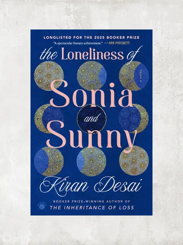 The Loneliness of Sonia and Sunny: A Novel / by Kiran Desai / Digital Book $1.95