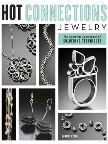 Hot Connections Jewelry: The Complete Sourcebook of Soldering Techniques