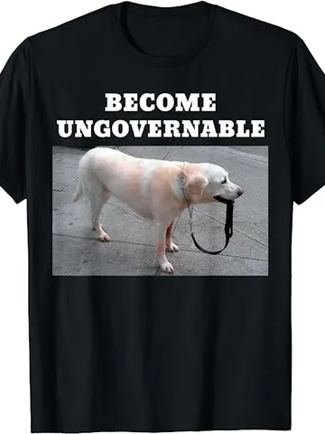 Become Ungovernable Meme T-Shirt $24.00
