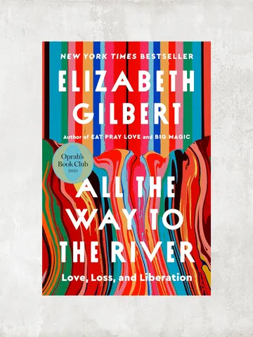 All the Way to the River: Oprah's Book Club: Love, Loss, and Liberation / by Elizabeth Gilbert / Ebook $1.95